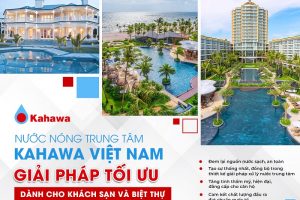 Nước nóng trung tâm Kahawa Việt Nam – Giải pháp tối ưu dành cho khách sạn và biệt thự